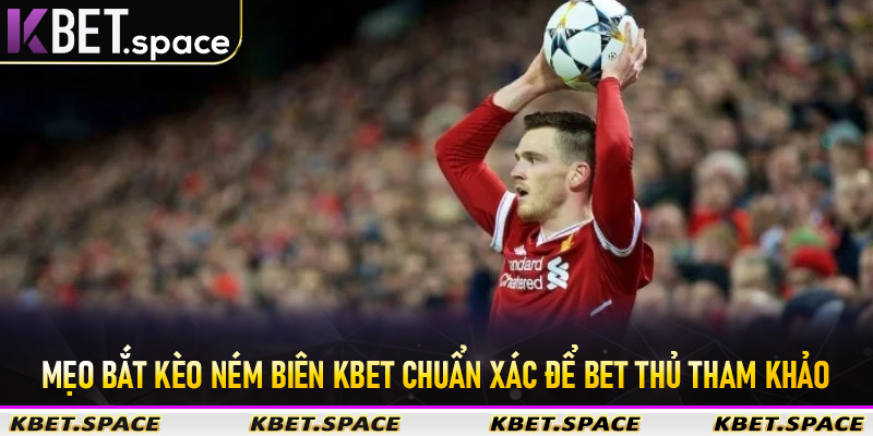 Mẹo bắt kèo ném biên Kbet chuẩn xác để bet thủ tham khảo